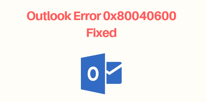 Outlook Error 0x80040600