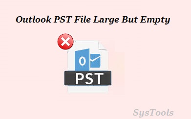 outlook pst file large but empty
