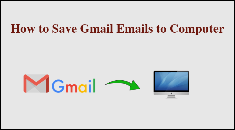 Save Gmail Emails to Computer