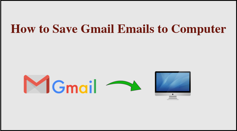 how-to-save-gmail-emails-to-computer-using-the-best-strategies