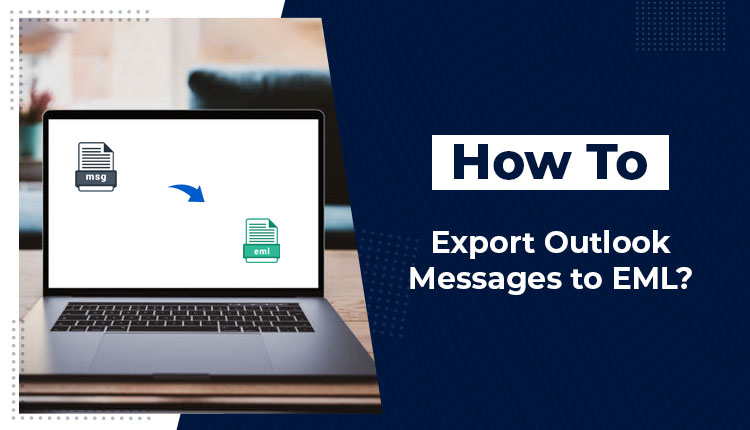 Export Outlook Messages To EML Format On Windows OS Instantly