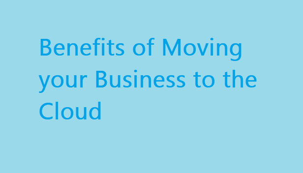 benefits of moving your business to the cloud