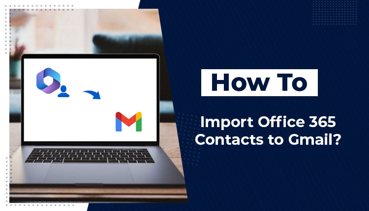 know-how-to-transfer-office-365-contacts-to-gmail-read-this