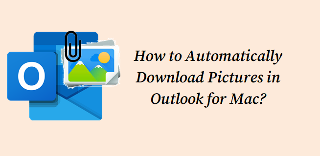 set outlook for mac to download pictures