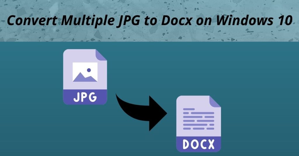 Convert Multiple JPG to Docx on Windows 10 Basic Guide 2021