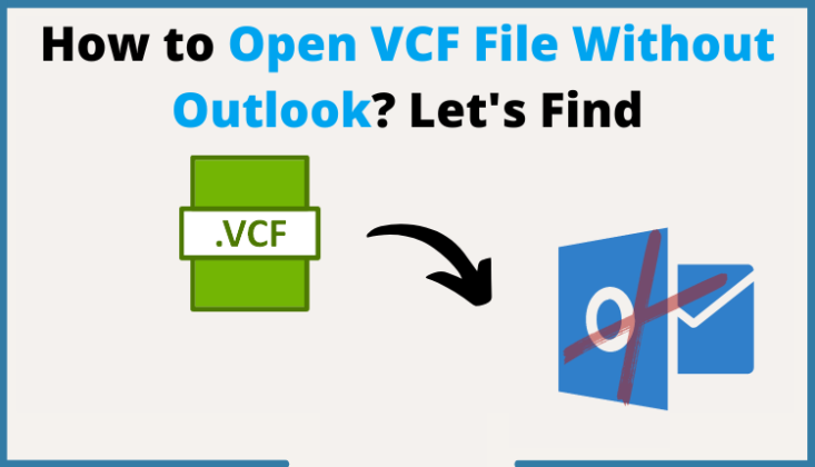 How to Open VCF File Without Outlook - With Perfect Solution