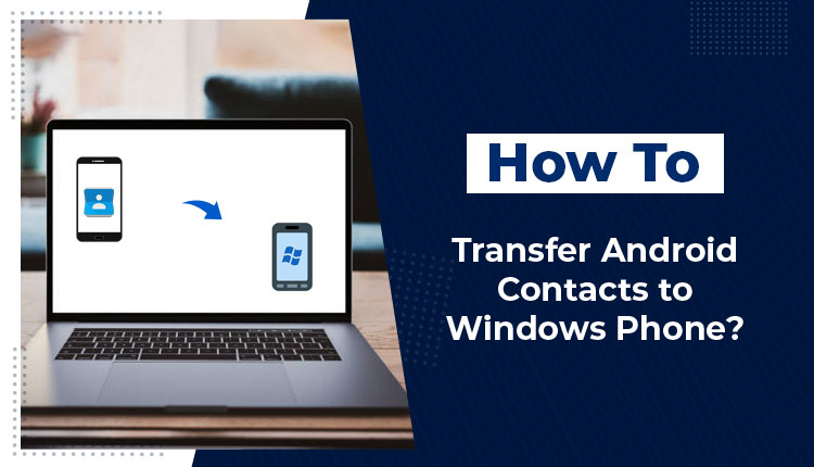 Transfer Android Contacts to Windows Phone - Free Guide