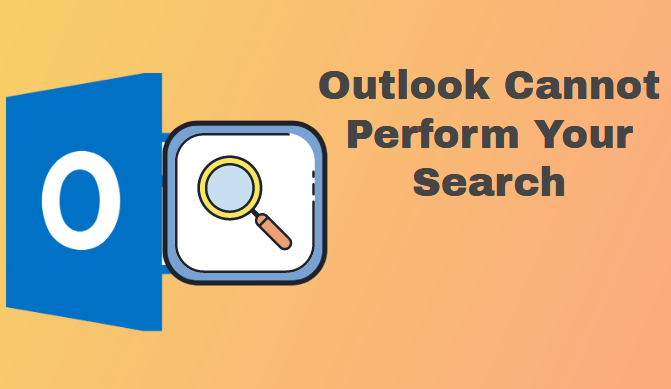 Outlook Cannot Perform Your Search Find The Solutions Here