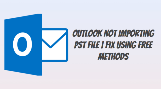 outlook not importing pst file