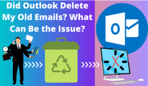 Did Outlook Delete My Old Emails? Why Does Microsoft Do That?