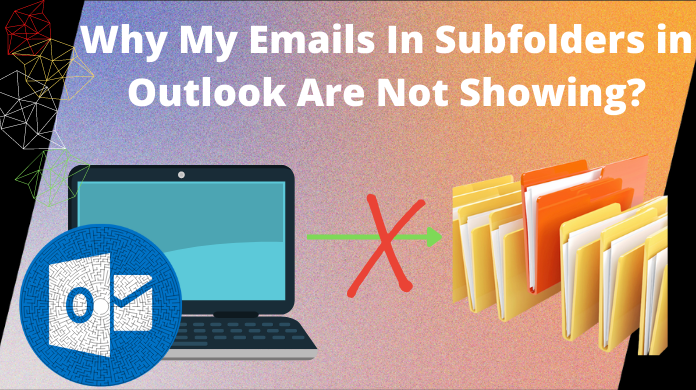 why-my-emails-in-subfolders-in-outlook-are-not-showing-issue-resolved