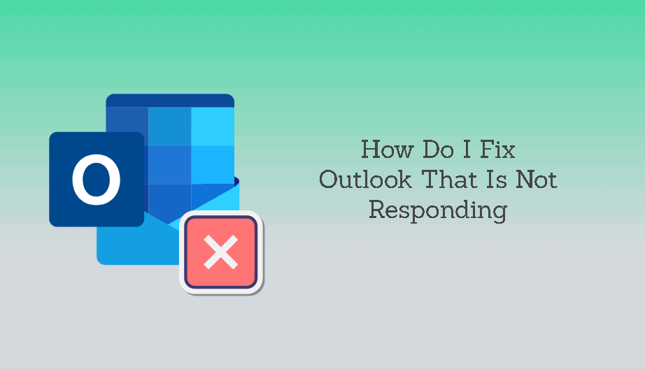 How Do I Fix Outlook That Is Not Responding